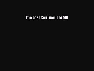 The Lost Continent of MU [PDF Download] The Lost Continent of MU# [Download] Online