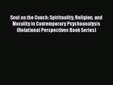 Soul on the Couch: Spirituality Religion and Morality in Contemporary Psychoanalysis (Relational