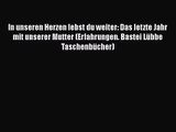 In unseren Herzen lebst du weiter: Das letzte Jahr mit unserer Mutter (Erfahrungen. Bastei