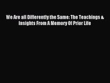 We Are all Differently the Same: The Teachings & Insights From A Memory Of Prior Life [PDF
