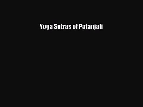 Yoga Sutras of Patanjali [PDF Download] Yoga Sutras of Patanjali# [Read] Full Ebook