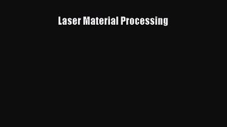 [PDF Download] Laser Material Processing [Download] Full Ebook