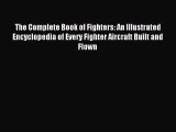 [PDF Download] The Complete Book of Fighters: An Illustrated Encyclopedia of Every Fighter