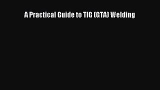[PDF Download] A Practical Guide to TIG (GTA) Welding [Download] Full Ebook