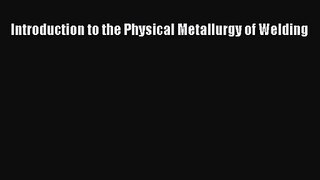 [PDF Download] Introduction to the Physical Metallurgy of Welding [PDF] Online