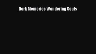 Dark Memories Wandering Souls [PDF Download] Dark Memories Wandering Souls# [PDF] Full Ebook
