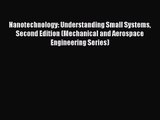 [PDF Download] Nanotechnology: Understanding Small Systems Second Edition (Mechanical and Aerospace