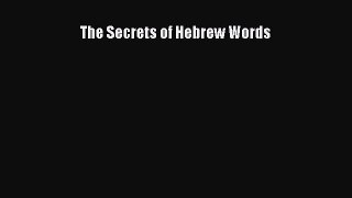 The Secrets of Hebrew Words [PDF Download] The Secrets of Hebrew Words# [Read] Online