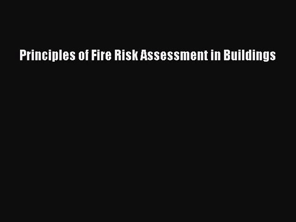 [PDF Download] Principles of Fire Risk Assessment in Buildings [Download] Full Ebook