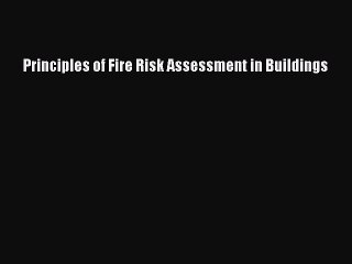 [PDF Download] Principles of Fire Risk Assessment in Buildings [Download] Full Ebook