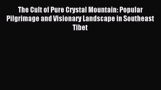 The Cult of Pure Crystal Mountain: Popular Pilgrimage and Visionary Landscape in Southeast