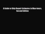 [PDF Download] A Guide to Ship Repair Estimates in Man-hours Second Edition [Read] Online