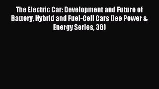 [PDF Download] The Electric Car: Development and Future of Battery Hybrid and Fuel-Cell Cars