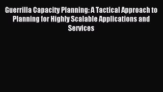 [PDF Download] Guerrilla Capacity Planning: A Tactical Approach to Planning for Highly Scalable