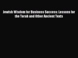 Jewish Wisdom for Business Success: Lessons for the Torah and Other Ancient Texts [PDF Download]