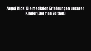 Angel Kids: Die medialen Erfahrungen unserer Kinder (German Edition) [PDF Download] Angel Kids: