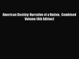 [PDF Download] American Destiny: Narrative of a Nation  Combined Volume (4th Edition) [Download]