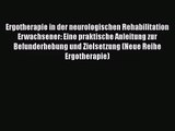 Ergotherapie in der neurologischen Rehabilitation Erwachsener: Eine praktische Anleitung zur