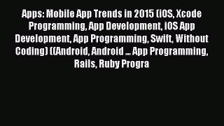 Apps: Mobile App Trends in 2015 (iOS Xcode Programming App Development iOS App Development