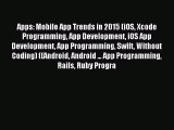 Apps: Mobile App Trends in 2015 (iOS Xcode Programming App Development iOS App Development