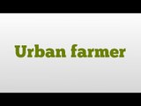 Urban farmer meaning and pronunciation