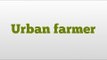 Urban farmer meaning and pronunciation