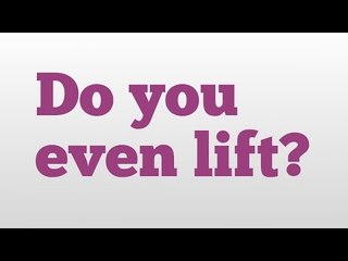 Do you even lift? meaning and pronunciation