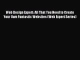 Web Design Expert: All That You Need to Create Your Own Fantastic Websites (Web Expert Series)