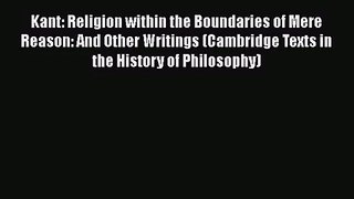 Kant: Religion within the Boundaries of Mere Reason: And Other Writings (Cambridge Texts in