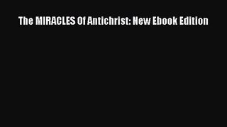 The MIRACLES Of Antichrist: New Ebook Edition [PDF Download] The MIRACLES Of Antichrist: New