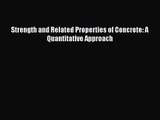 [PDF Download] Strength and Related Properties of Concrete: A Quantitative Approach [Read]