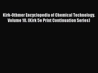 [PDF Download] Kirk-Othmer Encyclopedia of Chemical Technology. Volume 10. (Kirk 5e Print Continuation