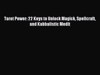 [PDF Download] Tarot Power: 22 Keys to Unlock Magick Spellcraft and Kabbalistic Medit [Download]