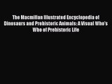 [PDF Download] The Macmillan Illustrated Encyclopedia of Dinosaurs and Prehistoric Animals: