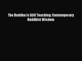 The Buddha Is Still Teaching: Contemporary Buddhist Wisdom [PDF Download] The Buddha Is Still