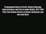 [PDF Download] Propaganda State in Crisis: Soviet Ideology Indoctrination and Terror under