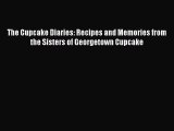 [PDF Download] The Cupcake Diaries: Recipes and Memories from the Sisters of Georgetown Cupcake