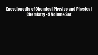 [PDF Download] Encyclopedia of Chemical Physics and Physical Chemistry - 3 Volume Set [Read]