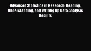 [PDF Download] Advanced Statistics in Research: Reading Understanding and Writing Up Data Analysis