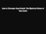 Love is Stronger than Death: The Mystical Union of Two Souls [PDF Download] Love is Stronger