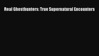 Real Ghosthunters: True Supernatural Encounters [PDF Download] Real Ghosthunters: True Supernatural