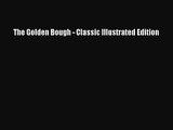 The Golden Bough - Classic Illustrated Edition [PDF Download] The Golden Bough - Classic Illustrated