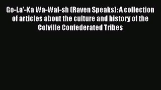 Go-La'-Ka Wa-Wal-sh (Raven Speaks): A collection of articles about the culture and history