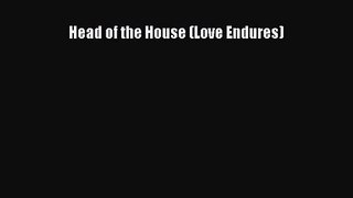 Head of the House (Love Endures) [PDF Download] Head of the House (Love Endures)# [Read] Full