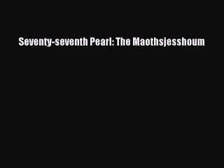 Seventy-seventh Pearl: The Maothsjesshoum [PDF Download] Seventy-seventh Pearl: The Maothsjesshoum#