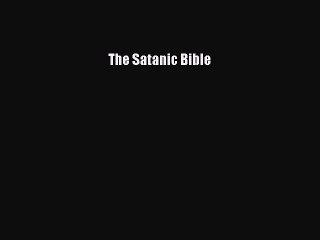 The Satanic Bible [PDF Download] The Satanic Bible# [PDF] Online