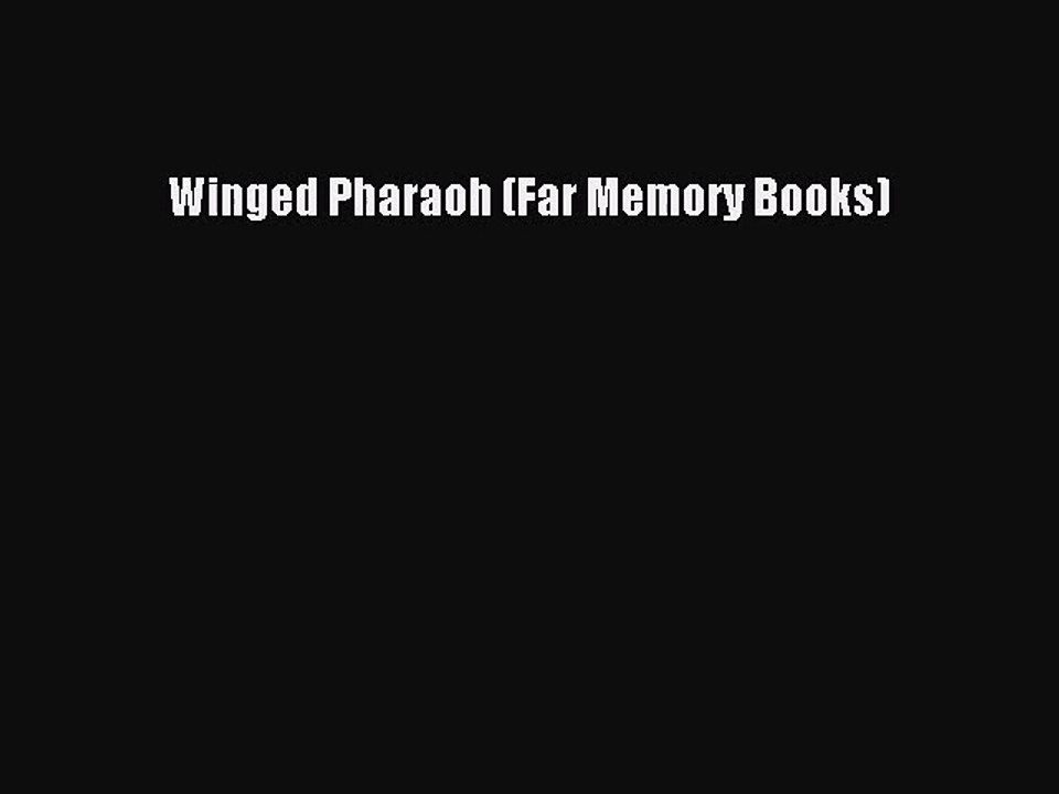 Winged Pharaoh (Far Memory Books) [PDF Download] Winged Pharaoh (Far Memory Books)# [Download]