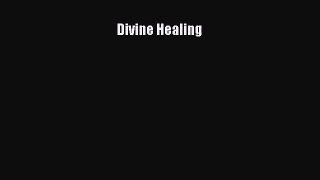 Divine Healing [PDF Download] Divine Healing# [Read] Full Ebook