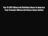 Top 15 EPIC Minecraft Building Ideas to Impress Your Friends! (Minecraft House Ideas Guide)