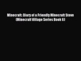 Minecraft: Diary of a Friendly Minecraft Steve (Minecraft Village Series Book 6) Read Minecraft: